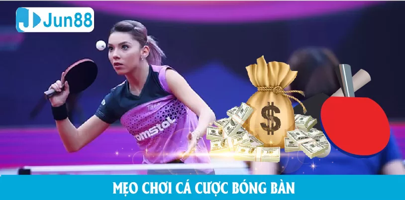Cá độ bóng bàn – Tìm hiểu và trải nghiệm cùng Jun88 Mẹo chơi cá độ bóng bàn